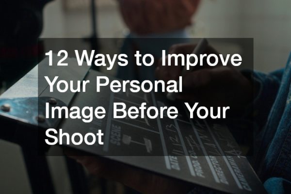 12 Ways to Improve Your Personal Image Before Your Shoot